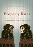 Property Rites: The Rhinelander Trial, Passing, and the Protection of Whiteness