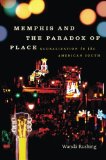 Memphis and the Paradox of Place: Globalization in the American South (New Directions in Southern Studies)