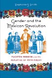 Gender and the Mexican Revolution: YucatÃ¡n Women and the Realities of Patriarchy
