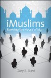iMuslims: Rewiring the House of Islam (Islamic Civilization and Muslim Networks)
