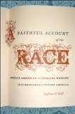A Faithful Account of the Race: African American Historical Writing in Nineteenth-Century America (The John Hope Franklin Series in African American History and Culture)