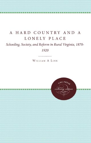 A Hard Country and a Lonely Place: Schooling, Society, and Reform in Rural Virginia, 1870-1920