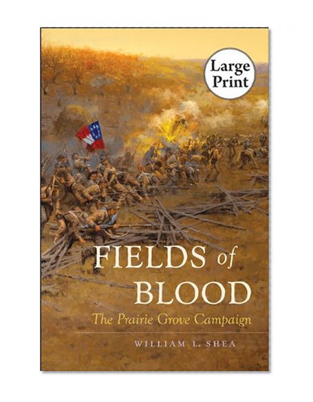 Fields of Blood: The Prairie Grove Campaign, Large Print Ed (Civil War America)