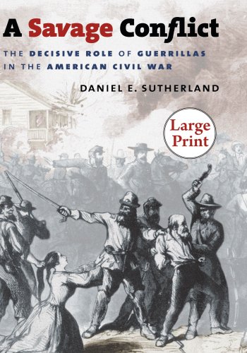 A Savage Conflict: The Decisive Role of Guerrillas in the American Civil War, Large Print Ed (Civil War America)