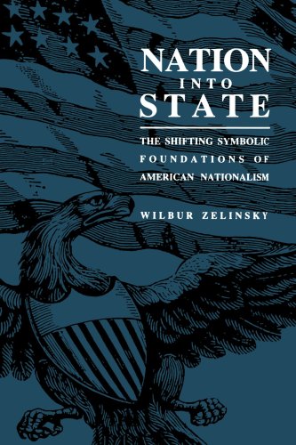 Nation Into State: The Shifting Symbolic Foundations of American Nationalism