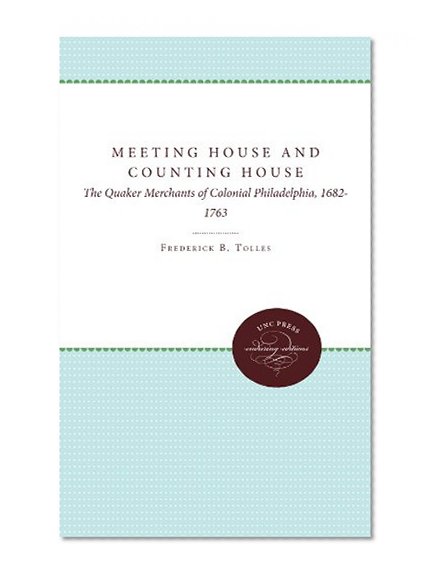 Meeting House and Counting House: The Quaker Merchants of Colonial Philadelphia, 1682-1763 (Enduring Editions)
