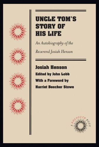 Uncle Tom's Story of His Life: An Autobiography of the Reverend Josiah Henson (Docsouth Books)
