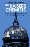 The Kaiser's Chemists: Science and Modernization in Imperial Germany