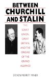 Between Churchill and Stalin: The Soviet Union, Great Britain, and the Origins of the Grand Alliance