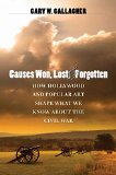 Causes Won, Lost, and Forgotten: How Hollywood and Popular Art Shape What We Know about the Civil War (The Steven and Janice Brose Lectures in the Civil War Era)