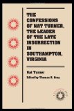 The Confessions of Nat Turner, the Leader of the Late Insurrection in Southampton, Virginia (Docsouth Books)