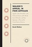 Walker's Appeal, in Four Articles: Together with a Preamble, to the Coloured Citizens of the World, but in Particular, and Very Expressly, to Those of the United States of America