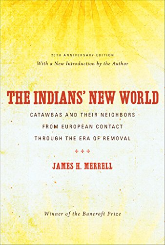 Book Cover The Indians' New World: Catawbas and Their Neighbors from European Contact through the Era of Removal, 20th Anniversary Ed (Institute of Early American History & Culture)