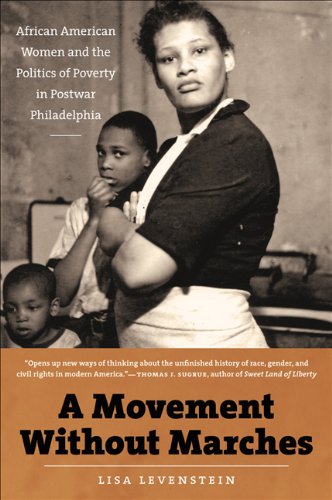 A Movement Without Marches: African American Women and the Politics of Poverty in Postwar Philadelphia (The John Hope Franklin Series in African American History and Culture)