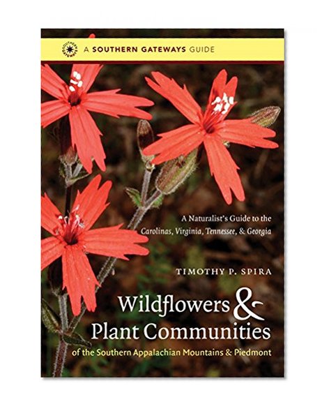 Book Cover Wildflowers and Plant Communities of the Southern Appalachian Mountains and Piedmont: A Naturalist's Guide to the Carolinas, Virginia, Tennessee, and Georgia (Southern Gateways Guides)