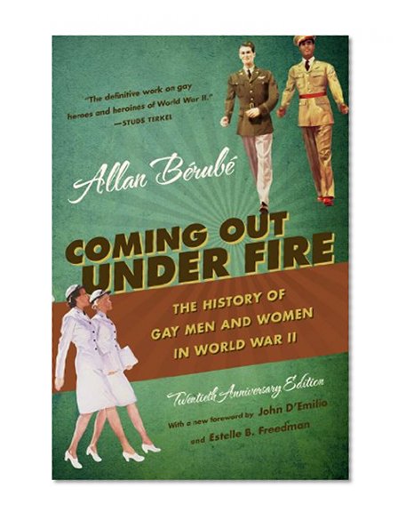 Book Cover Coming Out Under Fire: The History of Gay Men and Women in World War II