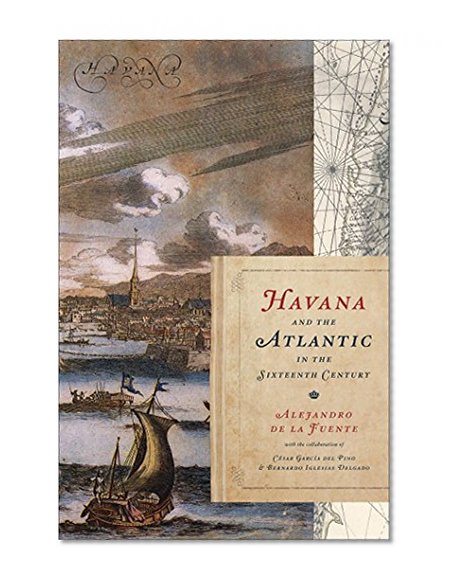 Havana and the Atlantic in the Sixteenth Century (Envisioning Cuba)