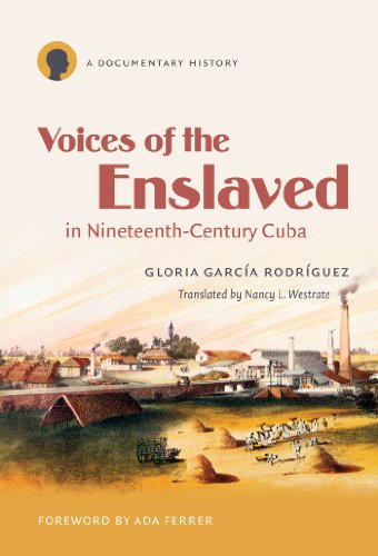 Voices of the Enslaved in Nineteenth-Century Cuba: A Documentary History (Latin America in Translation/en TraducciÃ³n/em TraduÃ§Ã£o)