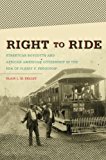 Right to Ride: Streetcar Boycotts and African American Citizenship in the Era of Plessy v. Ferguson (The John Hope Franklin Series in African American History and Culture)