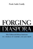 Forging Diaspora: Afro-Cubans and African Americans in a World of Empire and Jim Crow (Envisioning Cuba)