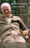 Walker Percy Remembered: A Portrait in the Words of Those Who Knew Him