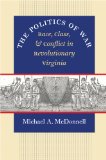The Politics of War: Race, Class, and Conflict in Revolutionary Virginia (Omohundro Institute of Early American History and Culture)