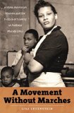 A Movement Without Marches: African American Women and the Politics of Poverty in Postwar Philadelphia (The John Hope Franklin Series in African American History and Culture)