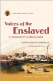 Voices of the Enslaved in Nineteenth-Century Cuba: A Documentary History (Latin America in Translation/en TraducciÃ³n/em TraduÃ§Ã£o)