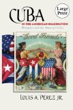Cuba in the American Imagination: Metaphor and the Imperial Ethos