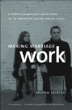 Making Marriage Work: A History of Marriage and Divorce in the Twentieth-Century United States