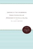 Empires in the Wilderness: Foreign Colonization and Development in Guatemala, 1834-1844