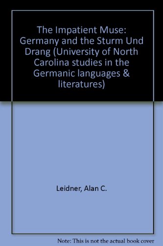 The Impatient Muse: Germany and the Sturm Und Drang (University of North Carolina Studies in the Germanic Languages and Literatures)