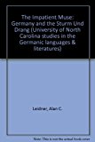 The Impatient Muse: Germany and the Sturm Und Drang (University of North Carolina Studies in the Germanic Languages and Literatures)