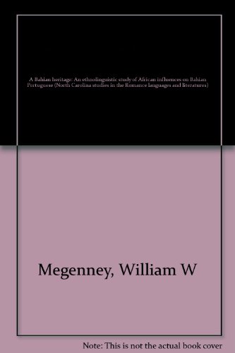 A Bahian heritage: An ethnolinguistic study of African influences on Bahian Portuguese (North Carolina studies in the Romance languages and literatures)