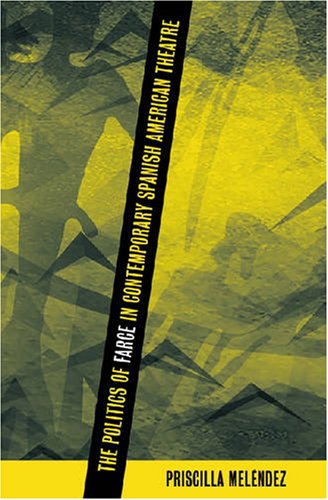 Politics of Farce in Contemporary Spanish American Theatre (North Carolina Studies in the Romance Languages and Literatures)