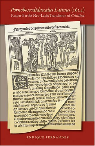 Pornoboscodidascalus Latinus (1624): Kaspar Barth's Neo-Latin Translation of Celestina (North Carolina Studies in the Romance Languages and Literatures)