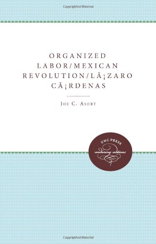 Organized Labor and the Mexican Revolution under LÃ¡zaro CÃ¡rdenas