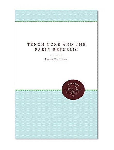 Tench Coxe and the Early Republic (Published for the Omohundro Institute of Early American Hist)