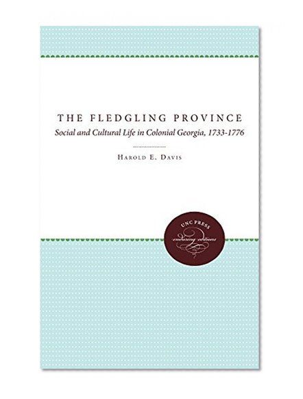 The Fledgling Province: Social and Cultural Life in Colonial Georgia, 1733-1776 (Published for the Omohundro Institute of Early American Hist)