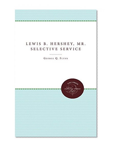 Lewis B. Hershey, Mr. Selective Service