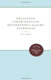 Organized Labor and the Mexican Revolution under LÃ¡zaro CÃ¡rdenas