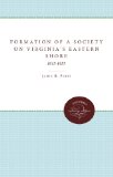 The Formation of a Society on Virginia's Eastern Shore, 1615-1655 (Published for the Omohundro Institute of Early American Hist)