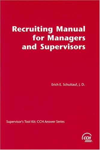 Recruiting Manual for Managers and Supervisors (Supervisor's tool kit, CCH answer series)
