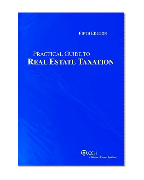 Practical Guide to Real Estate Taxation (Fifth Edition) (Practical Guides)
