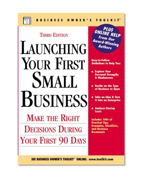 Launching Your First Small Business: Make the Right Decisions During Your First 90 Days (Business Owner's Toolkit series)