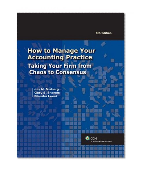 How to Manage Your Accounting Practice: Taking Your Firm from Chaos to Consensus, 6th Edition