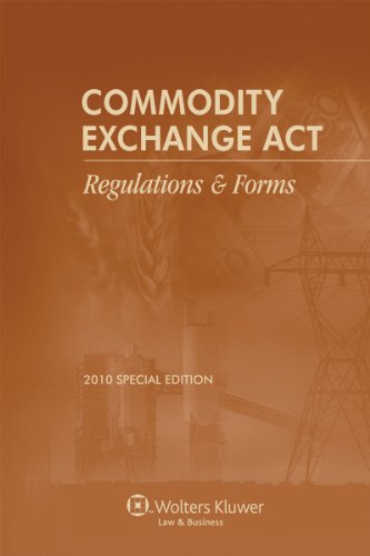 Commodity Exchange Act: Regulations & Forms, 2010 Special Edition