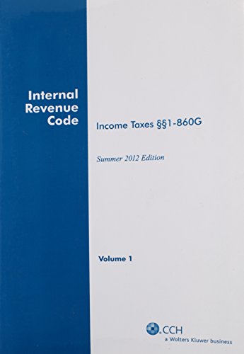 INTERNAL REVENUE CODE: Income, Estate, Gift, Employment and Excise Taxes, (Summer 2012 Edition)
