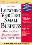 Launching Your First Small Business: Make the Right Decisions During Your First 90 Days (Business Owner's Toolkit series)