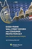 Dodd-Frank Wall Street Reform and Consumer Protection Act: Law, Explanation and Analysis
